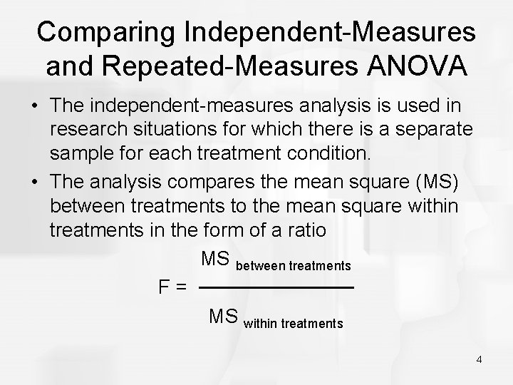 Comparing Independent-Measures and Repeated-Measures ANOVA • The independent-measures analysis is used in research situations