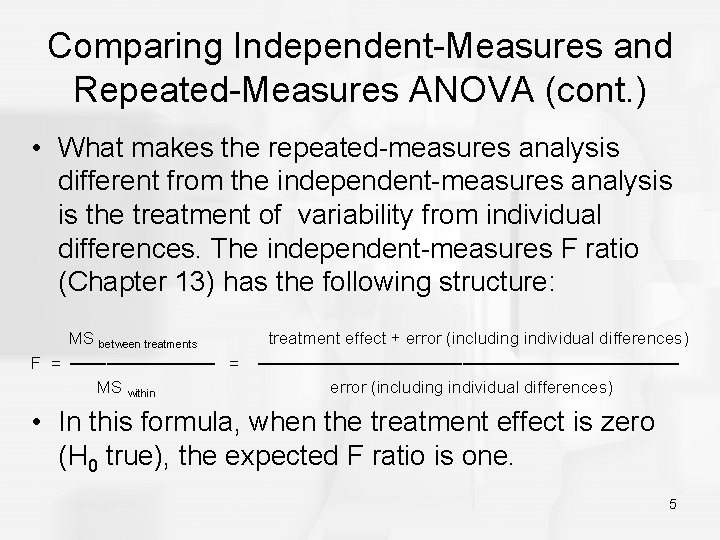 Comparing Independent-Measures and Repeated-Measures ANOVA (cont. ) • What makes the repeated-measures analysis different