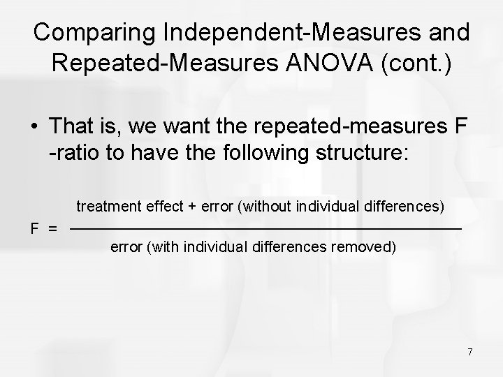 Comparing Independent-Measures and Repeated-Measures ANOVA (cont. ) • That is, we want the repeated-measures