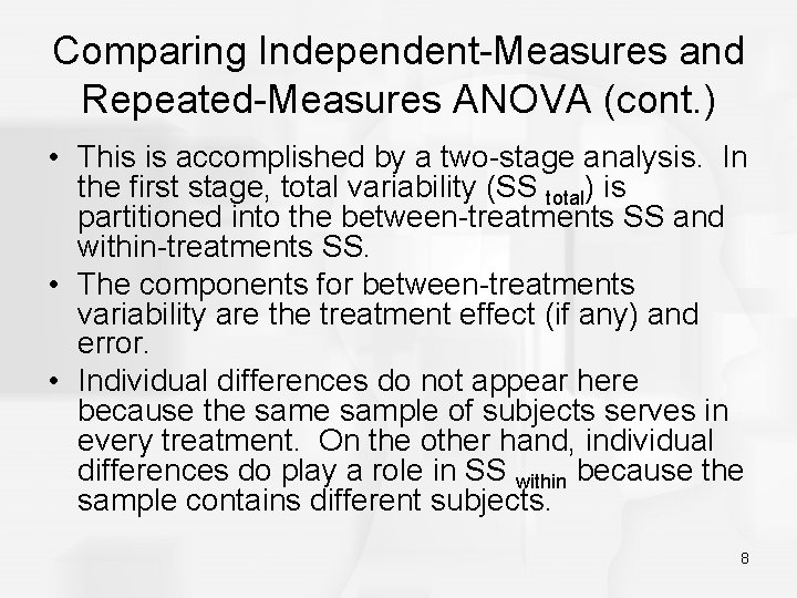 Comparing Independent-Measures and Repeated-Measures ANOVA (cont. ) • This is accomplished by a two-stage