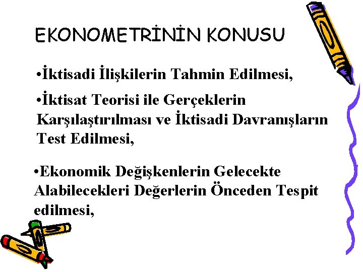 EKONOMETRİNİN KONUSU • İktisadi İlişkilerin Tahmin Edilmesi, • İktisat Teorisi ile Gerçeklerin Karşılaştırılması ve