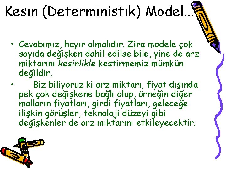Kesin (Deterministik) Model. . . • Cevabımız, hayır olmalıdır. Zira modele çok sayıda değişken