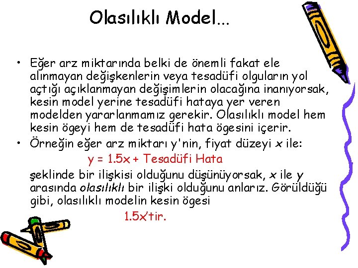 Olasılıklı Model. . . • Eğer arz miktarında belki de önemli fakat ele alınmayan