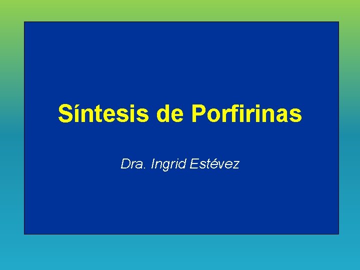 Síntesis de Porfirinas Dra. Ingrid Estévez 