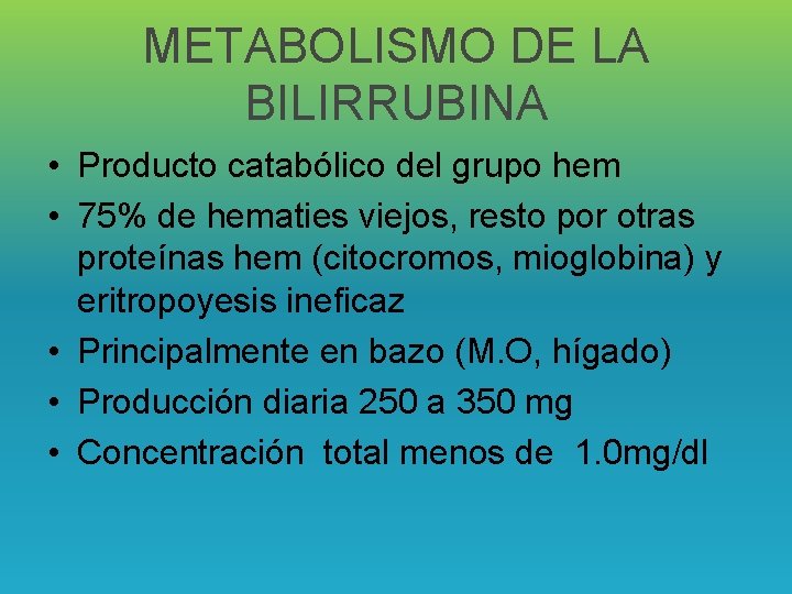 METABOLISMO DE LA BILIRRUBINA • Producto catabólico del grupo hem • 75% de hematies