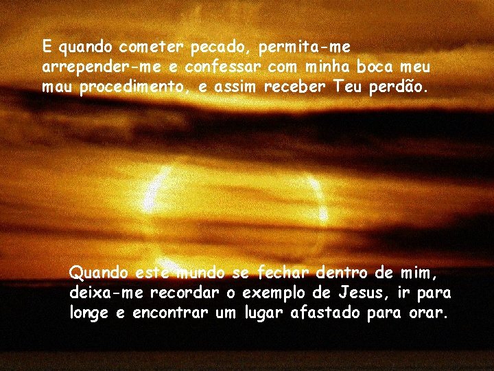 E quando cometer pecado, permita-me arrepender-me e confessar com minha boca meu mau procedimento,