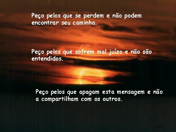Peço pelos que se perdem e não podem encontrar seu caminho. Peço pelos que