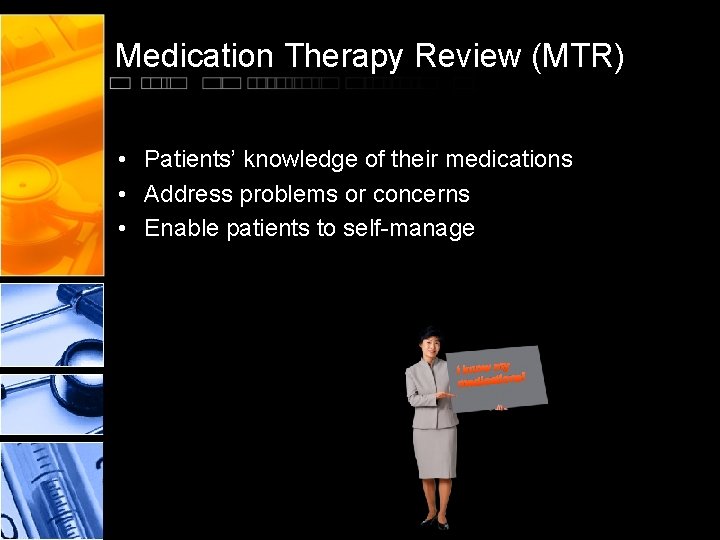 Medication Therapy Review (MTR) • Patients’ knowledge of their medications • Address problems or