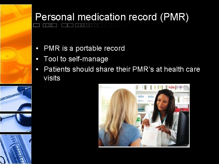 Personal medication record (PMR) • PMR is a portable record • Tool to self-manage