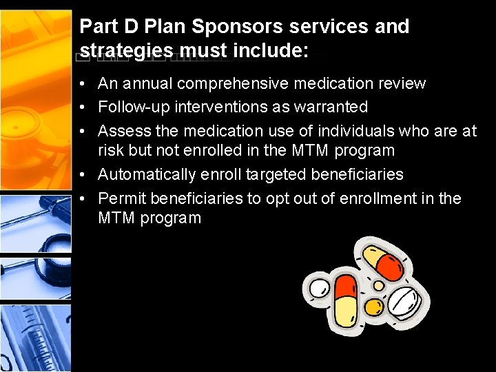 Part D Plan Sponsors services and strategies must include: • An annual comprehensive medication