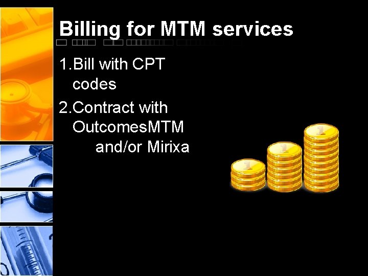 Billing for MTM services 1. Bill with CPT codes 2. Contract with Outcomes. MTM