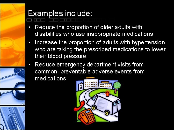 Examples include: • Reduce the proportion of older adults with disabilities who use inappropriate Examples include: • Reduce the proportion of older adults with disabilities who use inappropriate