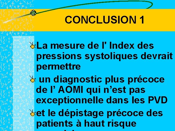 CONCLUSION 1 La mesure de l' Index des pressions systoliques devrait permettre un diagnostic