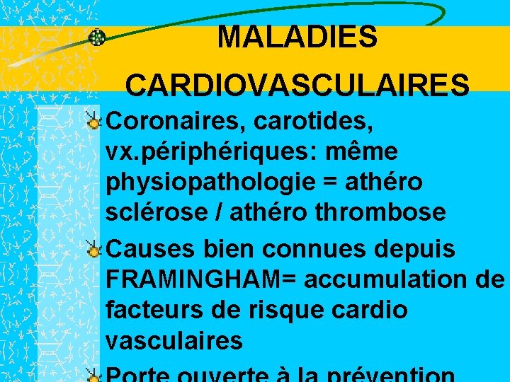 MALADIES CARDIOVASCULAIRES Coronaires, carotides, vx. périphériques: même physiopathologie = athéro sclérose / athéro thrombose