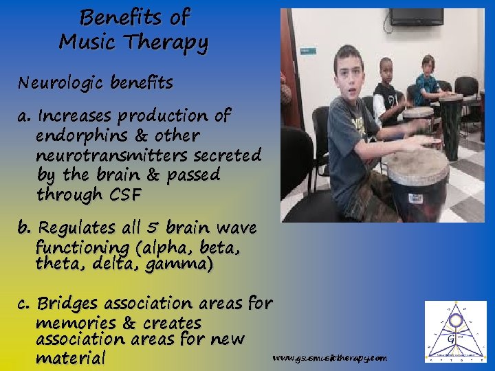 Benefits of Music Therapy Neurologic benefits a. Increases production of endorphins & other neurotransmitters