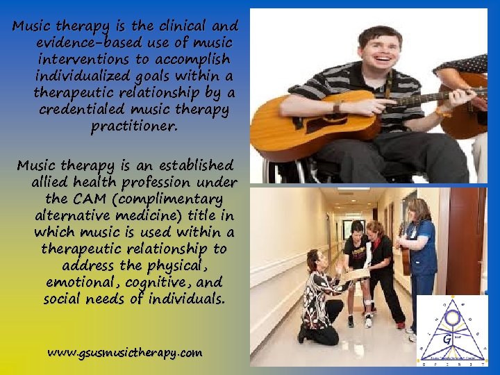 Music therapy is the clinical and evidence-based use of music interventions to accomplish individualized