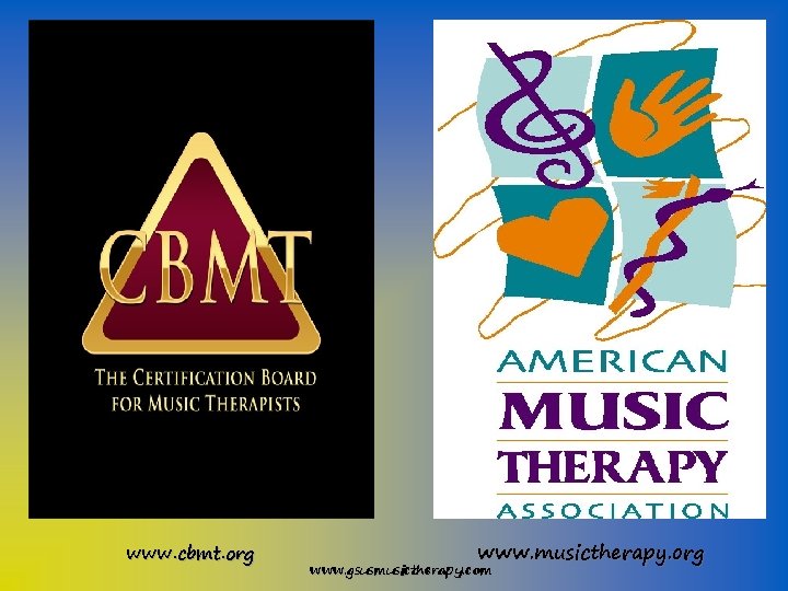 www. cbmt. org www. musictherapy. org www. gsusmusictherapy. com 