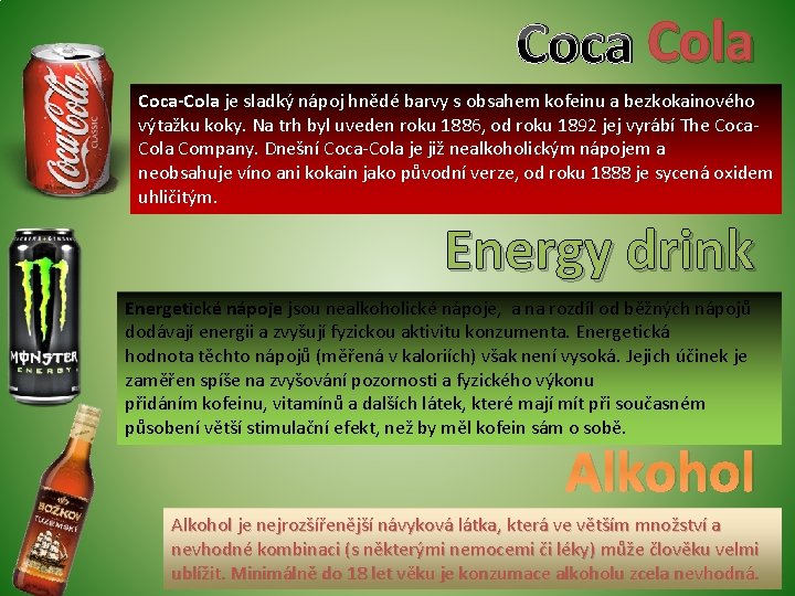 Coca Cola Coca-Cola je sladký nápoj hnědé barvy s obsahem kofeinu a bezkokainového výtažku