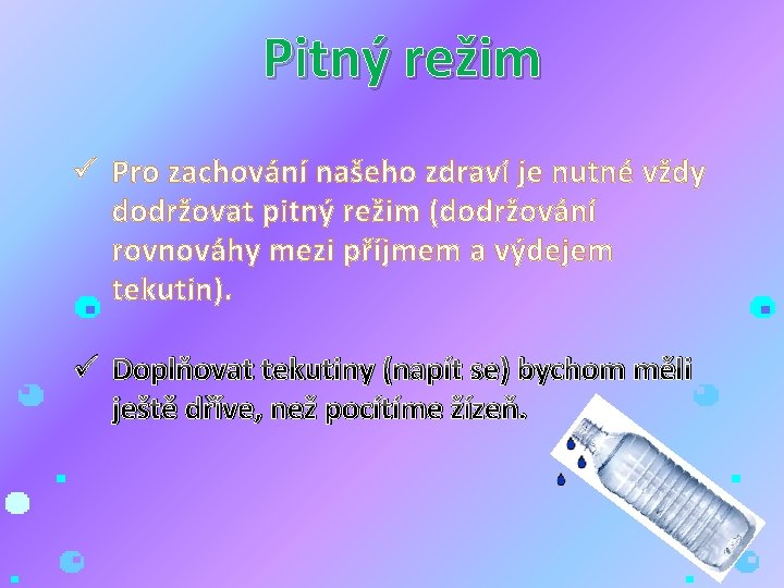 Pitný režim ü Pro zachování našeho zdraví je nutné vždy dodržovat pitný režim (dodržování