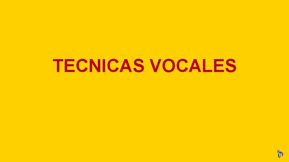 TECNICAS VOCALES 11 