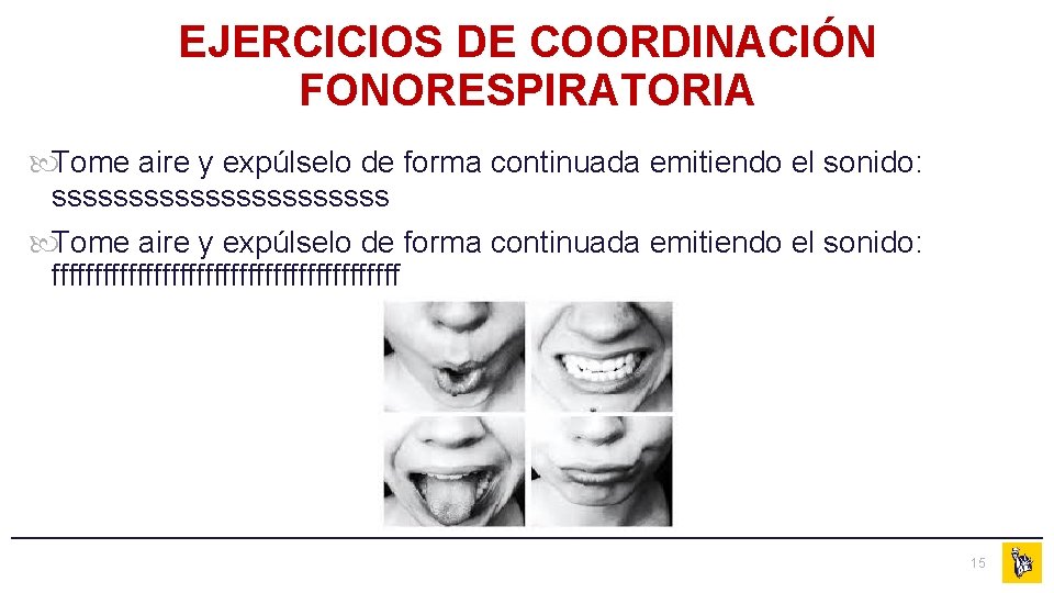EJERCICIOS DE COORDINACIÓN FONORESPIRATORIA Tome aire y expúlselo de forma continuada emitiendo el sonido: