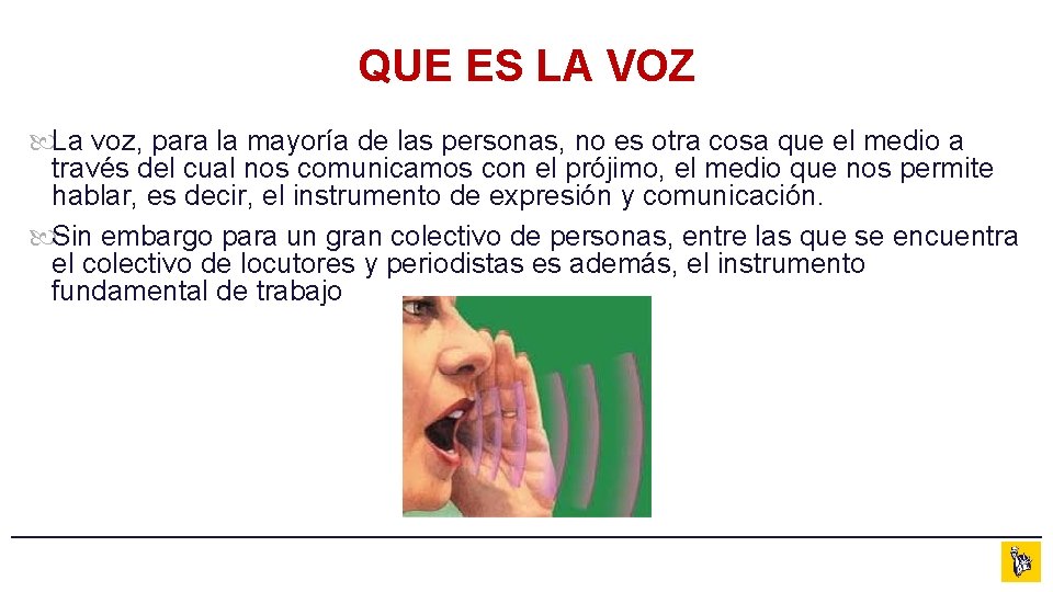 QUE ES LA VOZ La voz, para la mayoría de las personas, no es