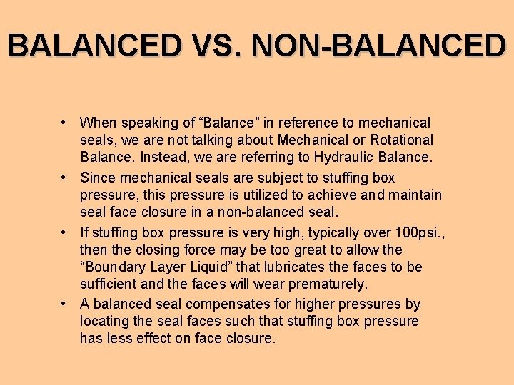 BALANCED VS. NON-BALANCED • When speaking of “Balance” in reference to mechanical seals, we