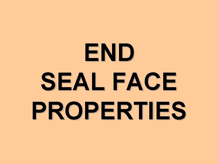 END SEAL FACE PROPERTIES 