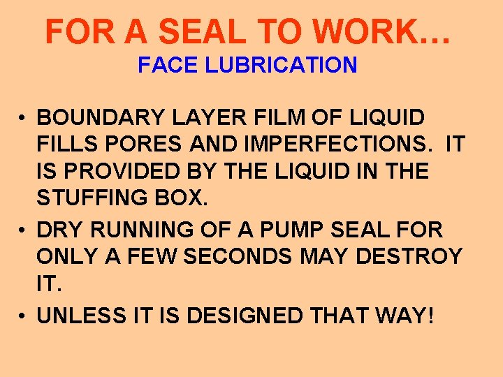 FOR A SEAL TO WORK… FACE LUBRICATION • BOUNDARY LAYER FILM OF LIQUID FILLS