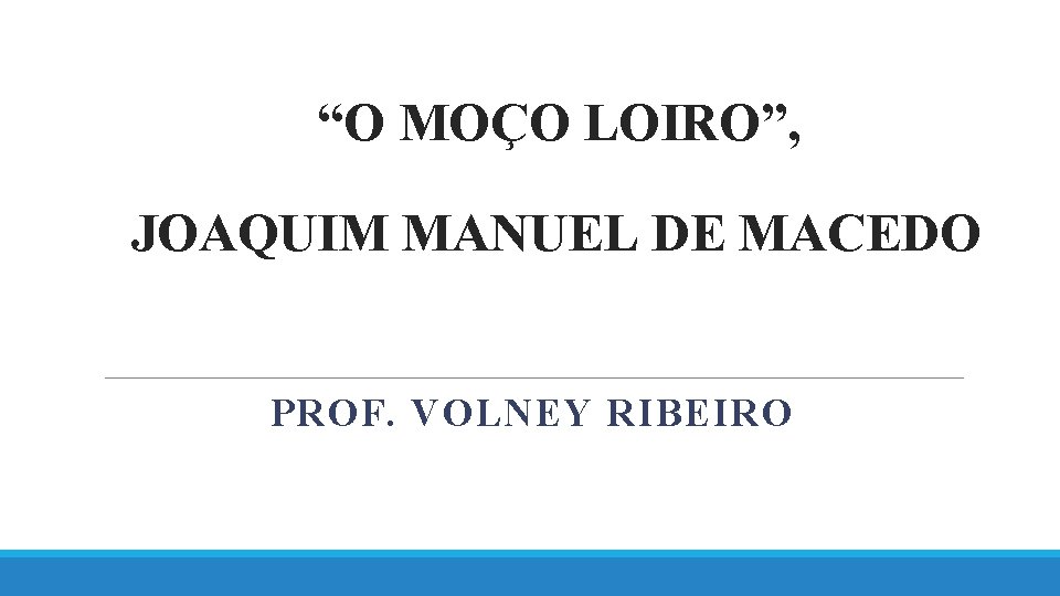 “O MOÇO LOIRO”, JOAQUIM MANUEL DE MACEDO PROF. VOLNEY RIBEIRO 