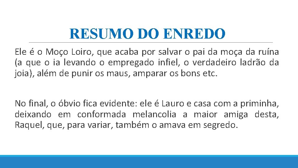 RESUMO DO ENREDO Ele é o Moço Loiro, que acaba por salvar o pai