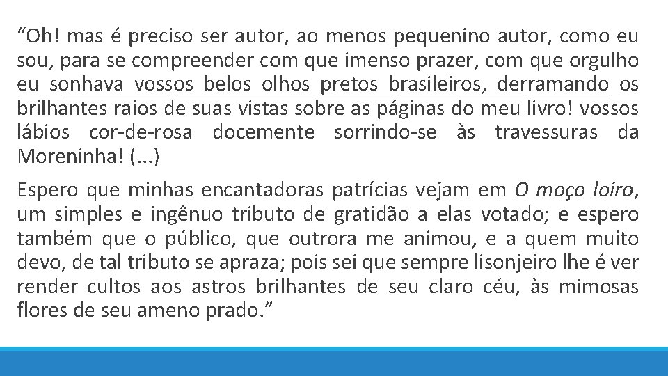  “Oh! mas é preciso ser autor, ao menos pequenino autor, como eu sou,