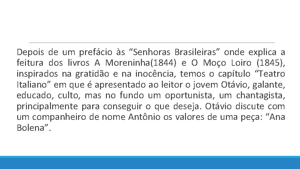  Depois de um prefácio às “Senhoras Brasileiras” onde explica a feitura dos livros