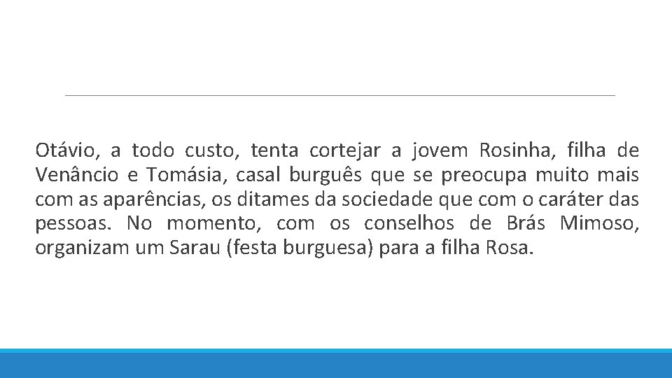  Otávio, a todo custo, tenta cortejar a jovem Rosinha, filha de Venâncio e