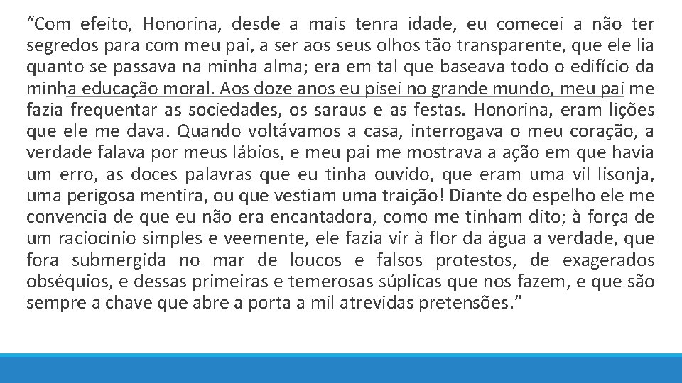  “Com efeito, Honorina, desde a mais tenra idade, eu comecei a não ter