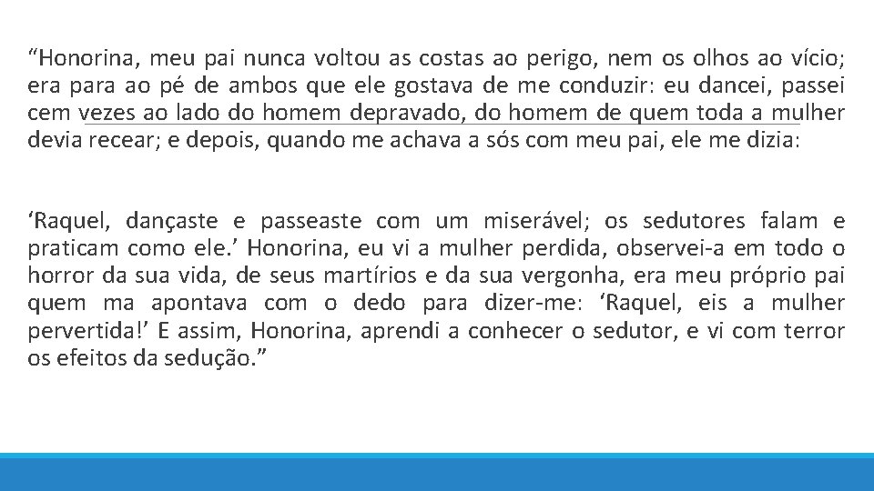 “Honorina, meu pai nunca voltou as costas ao perigo, nem os olhos ao