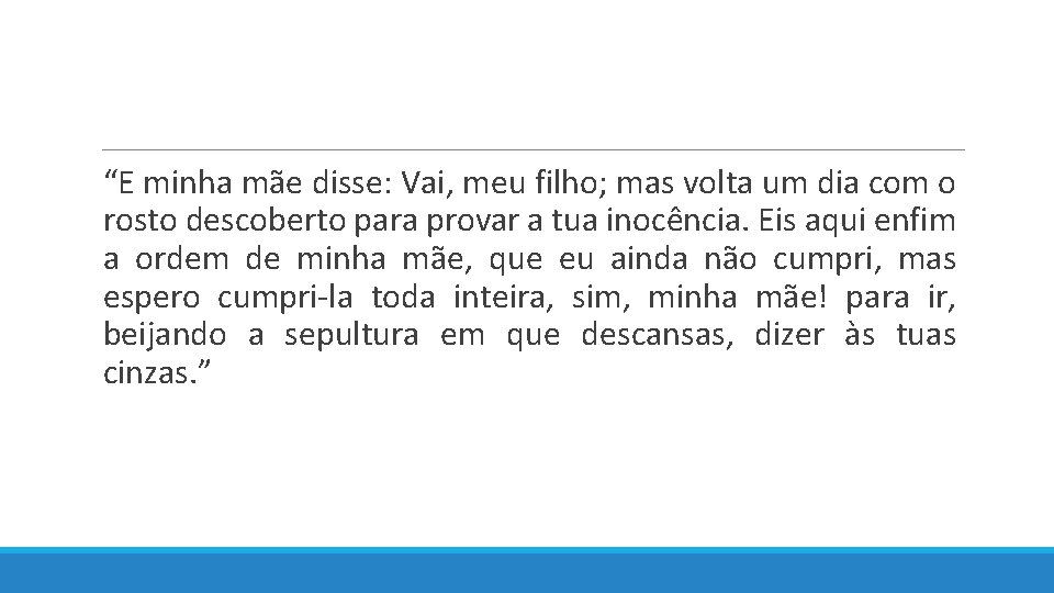  “E minha mãe disse: Vai, meu filho; mas volta um dia com o
