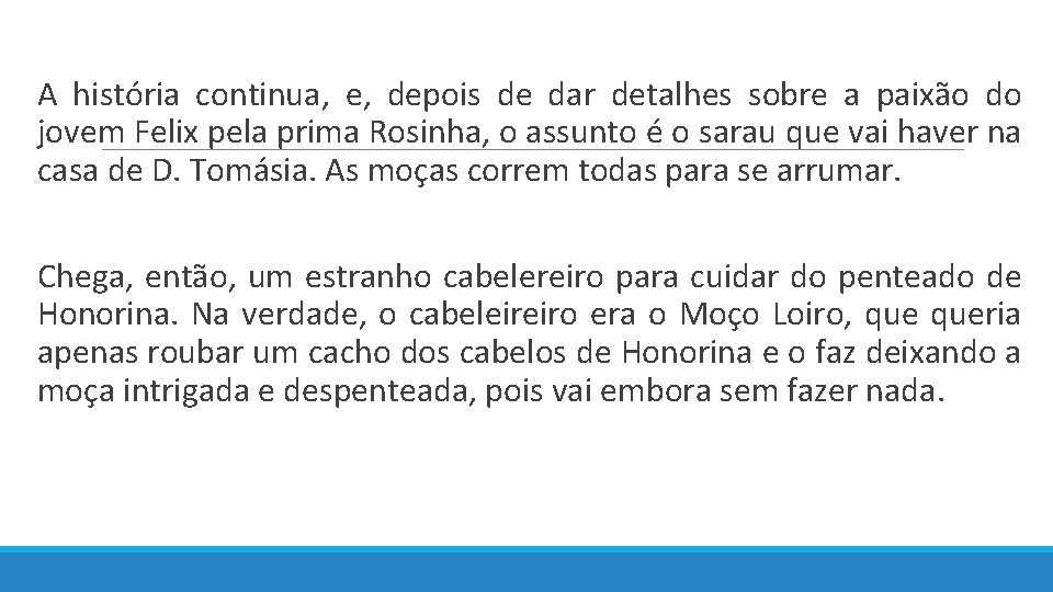  A história continua, e, depois de dar detalhes sobre a paixão do jovem