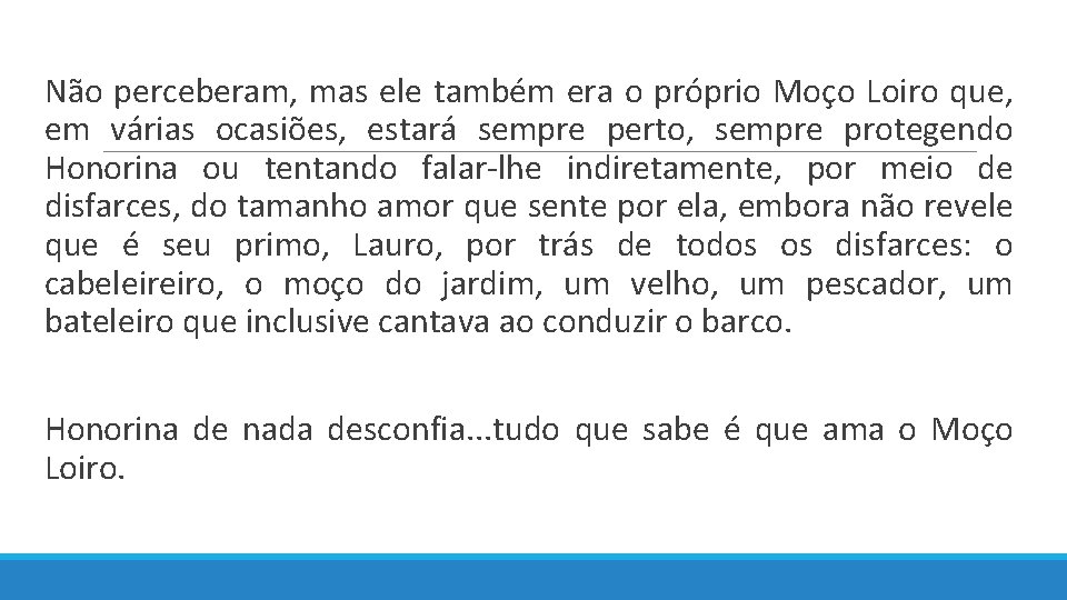  Não perceberam, mas ele também era o próprio Moço Loiro que, em várias