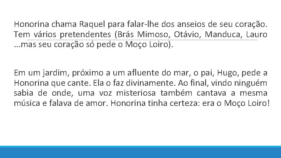  Honorina chama Raquel para falar-lhe dos anseios de seu coração. Tem vários pretendentes