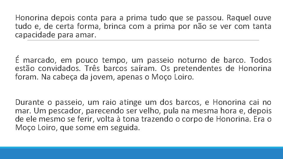  Honorina depois conta para a prima tudo que se passou. Raquel ouve tudo