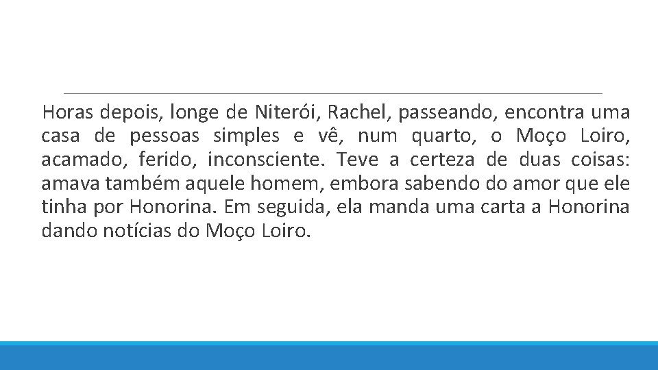  Horas depois, longe de Niterói, Rachel, passeando, encontra uma casa de pessoas simples