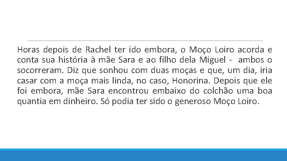  Horas depois de Rachel ter ido embora, o Moço Loiro acorda e conta