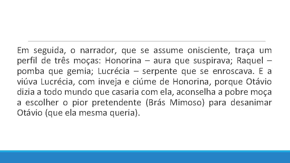  Em seguida, o narrador, que se assume onisciente, traça um perfil de três