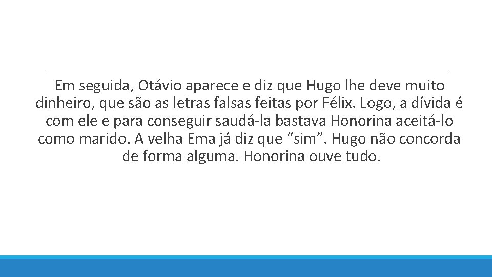  Em seguida, Otávio aparece e diz que Hugo lhe deve muito dinheiro, que