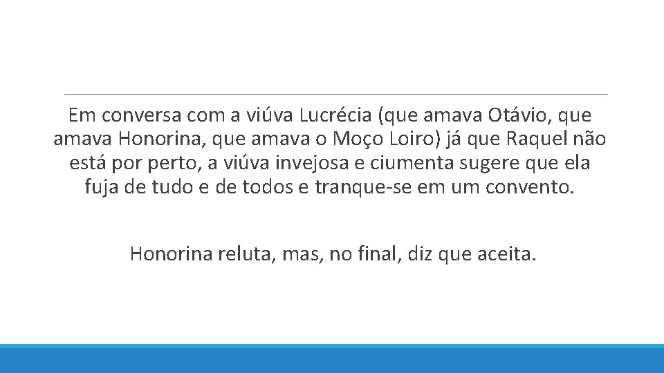  Em conversa com a viúva Lucrécia (que amava Otávio, que amava Honorina, que