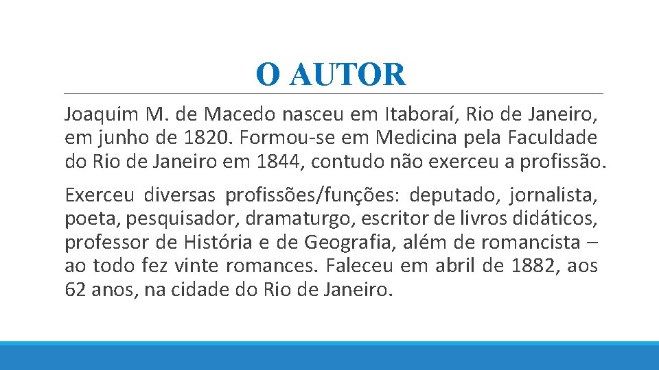 O AUTOR Joaquim M. de Macedo nasceu em Itaboraí, Rio de Janeiro, em junho