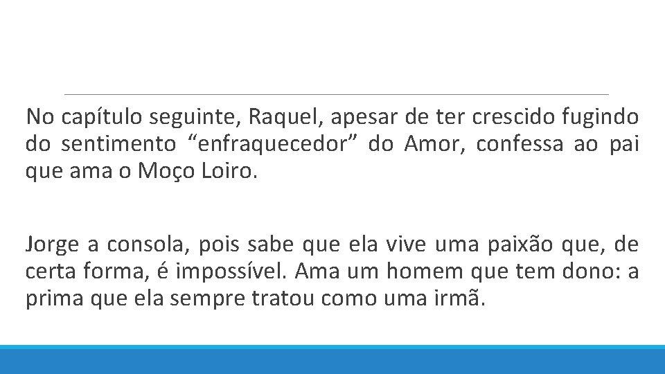  No capítulo seguinte, Raquel, apesar de ter crescido fugindo do sentimento “enfraquecedor” do