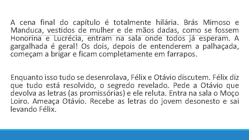  A cena final do capítulo é totalmente hilária. Brás Mimoso e Manduca, vestidos
