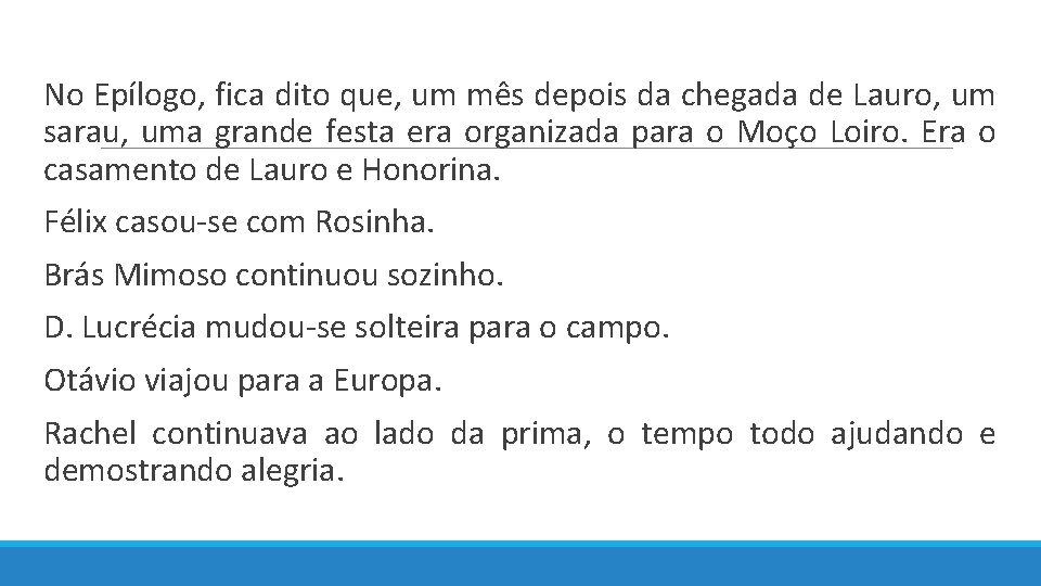  No Epílogo, fica dito que, um mês depois da chegada de Lauro, um
